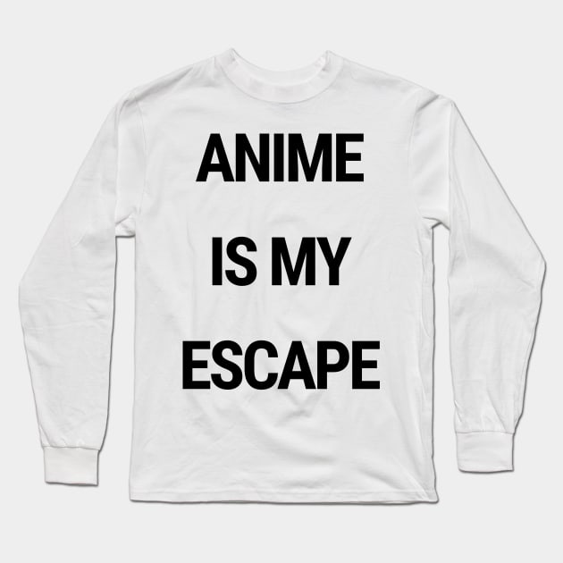 Anime is my escape Long Sleeve T-Shirt by chimmychupink